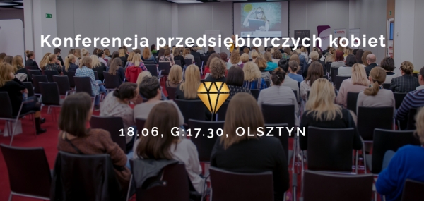 Konferencja przedsiębiorczych kobiet w Olsztynie, 18 czerwca 2019